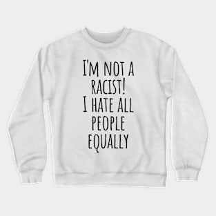 I Hate People No Racism Self-mocking Cynicism Saying Gift Crewneck Sweatshirt